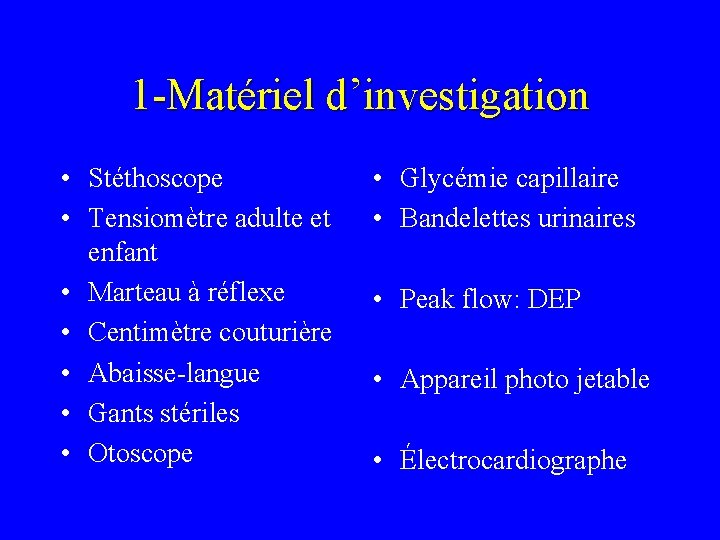 1 -Matériel d’investigation • Stéthoscope • Tensiomètre adulte et enfant • Marteau à réflexe