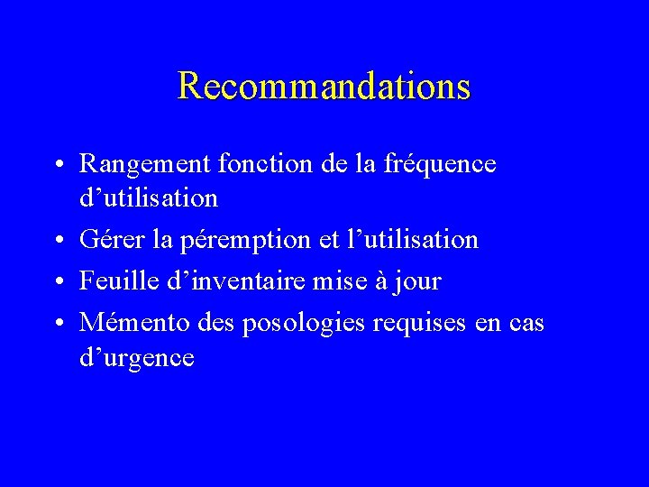 Recommandations • Rangement fonction de la fréquence d’utilisation • Gérer la péremption et l’utilisation