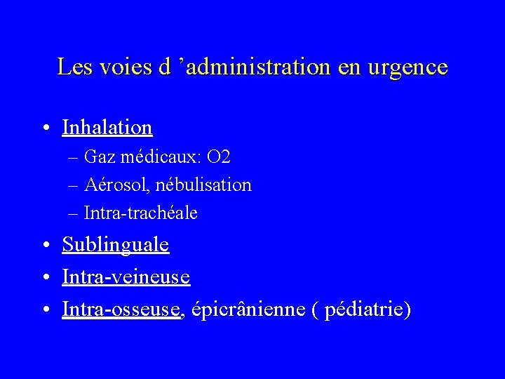 Les voies d ’administration en urgence • Inhalation – Gaz médicaux: O 2 –