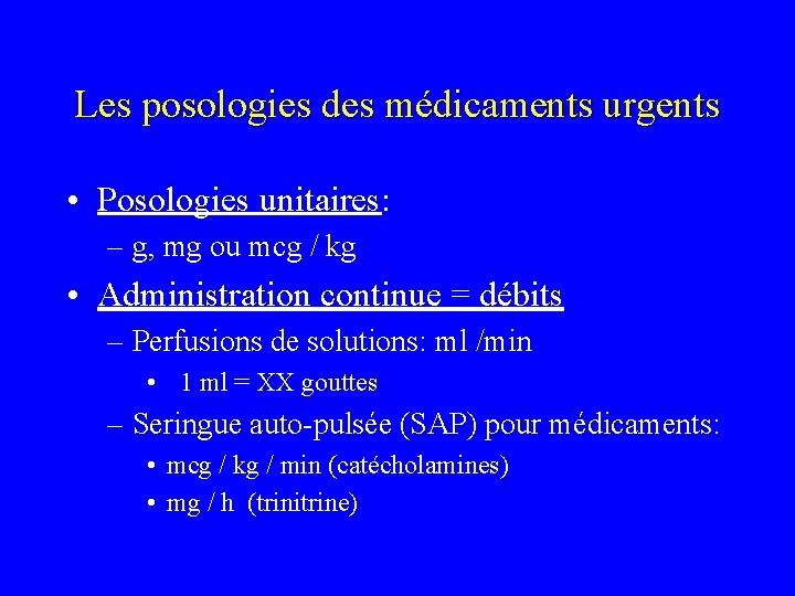 Les posologies des médicaments urgents • Posologies unitaires: – g, mg ou mcg /