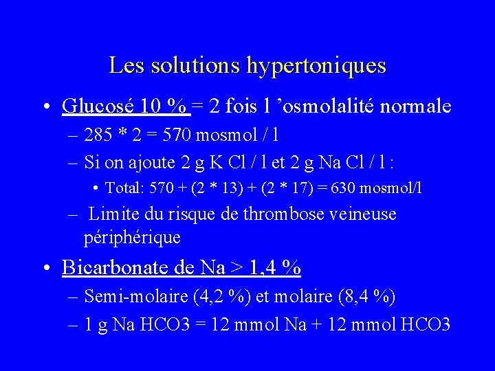 Les solutions hypertoniques • Glucosé 10 % = 2 fois l ’osmolalité normale –