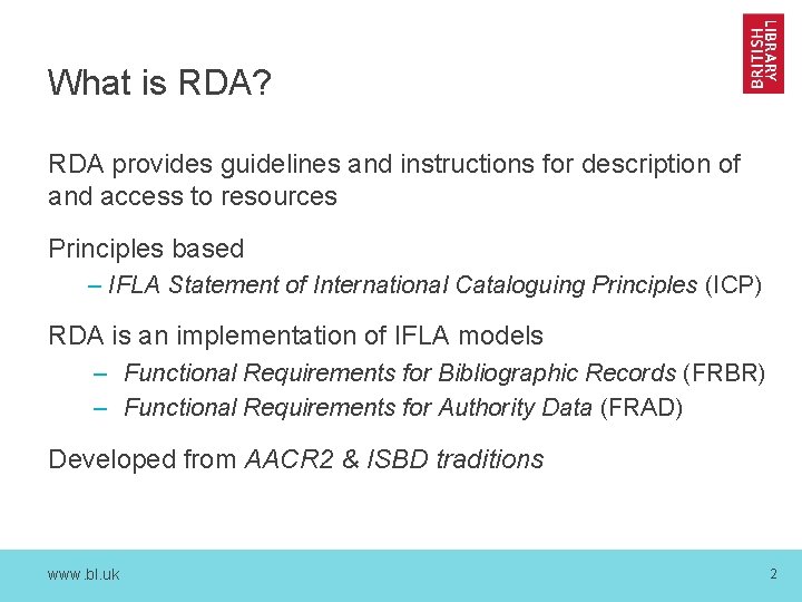 What is RDA? RDA provides guidelines and instructions for description of and access to