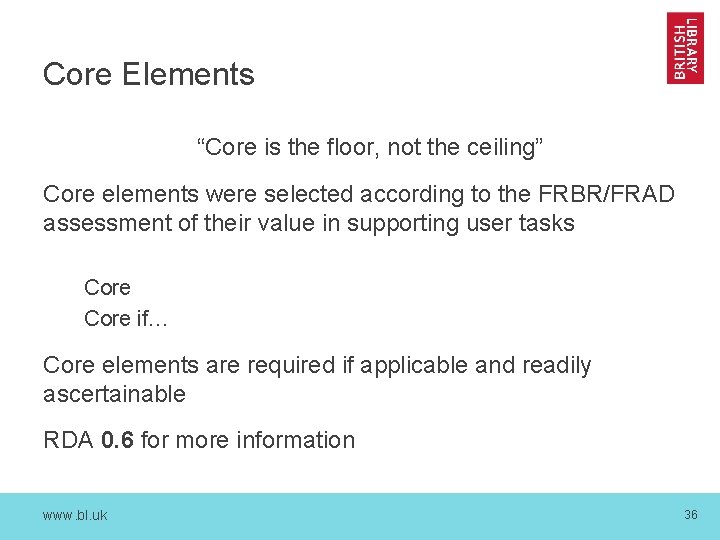 Core Elements “Core is the floor, not the ceiling” Core elements were selected according