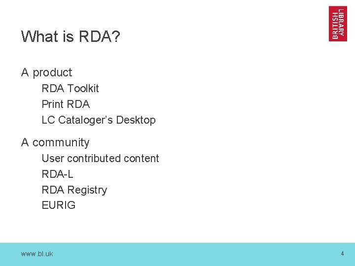 What is RDA? A product RDA Toolkit Print RDA LC Cataloger’s Desktop A community