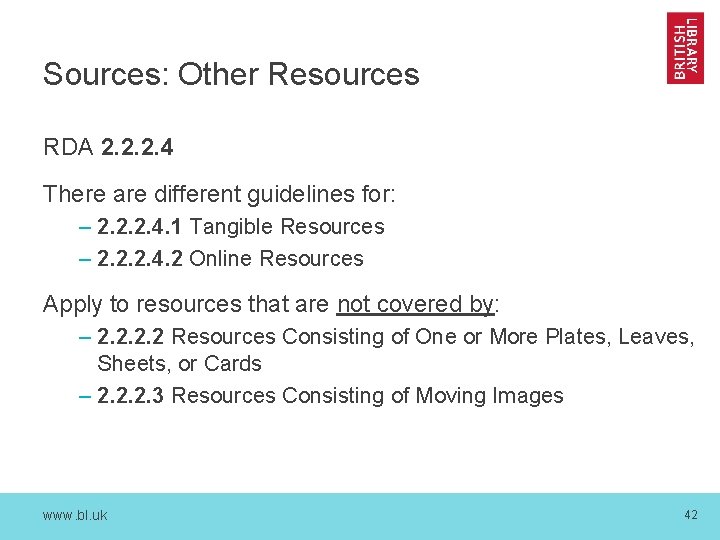 Sources: Other Resources RDA 2. 2. 2. 4 There are different guidelines for: –