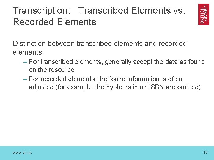 Transcription: Transcribed Elements vs. Recorded Elements Distinction between transcribed elements and recorded elements. –