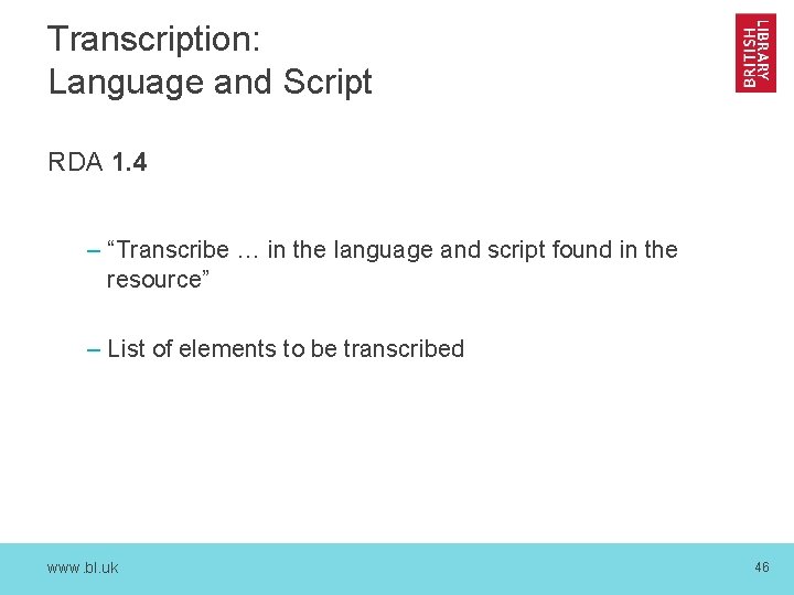 Transcription: Language and Script RDA 1. 4 – “Transcribe … in the language and