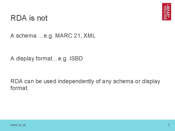 RDA is not A schema …e. g. MARC 21, XML A display format…e. g.