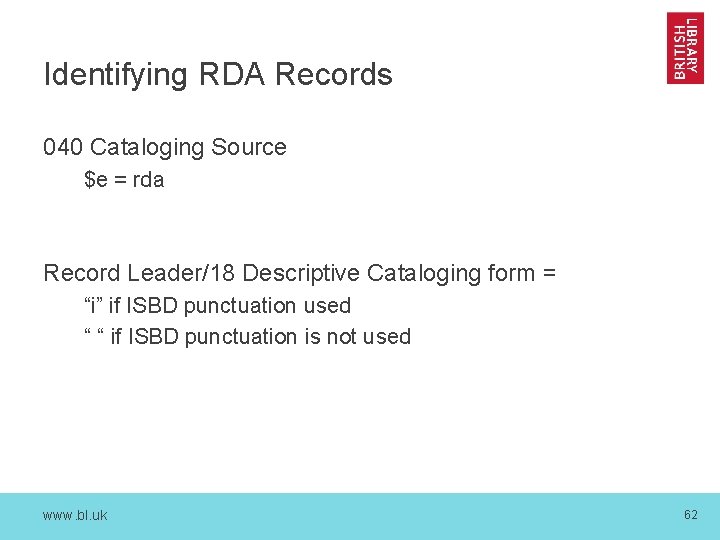 Identifying RDA Records 040 Cataloging Source $e = rda Record Leader/18 Descriptive Cataloging form