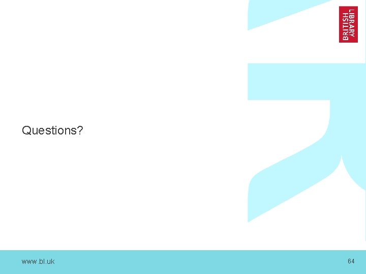 Questions? www. bl. uk 64 