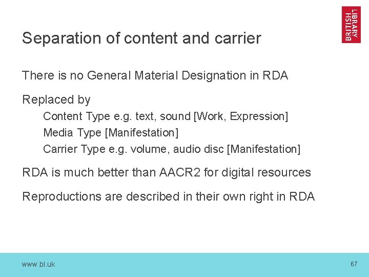 Separation of content and carrier There is no General Material Designation in RDA Replaced