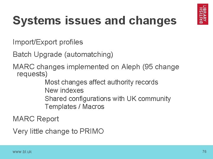 Systems issues and changes Import/Export profiles Batch Upgrade (automatching) MARC changes implemented on Aleph