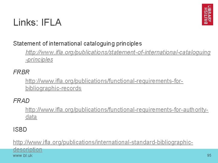 Links: IFLA Statement of international cataloguing principles http: //www. ifla. org/publications/statement-of-international-cataloguing -principles FRBR http: