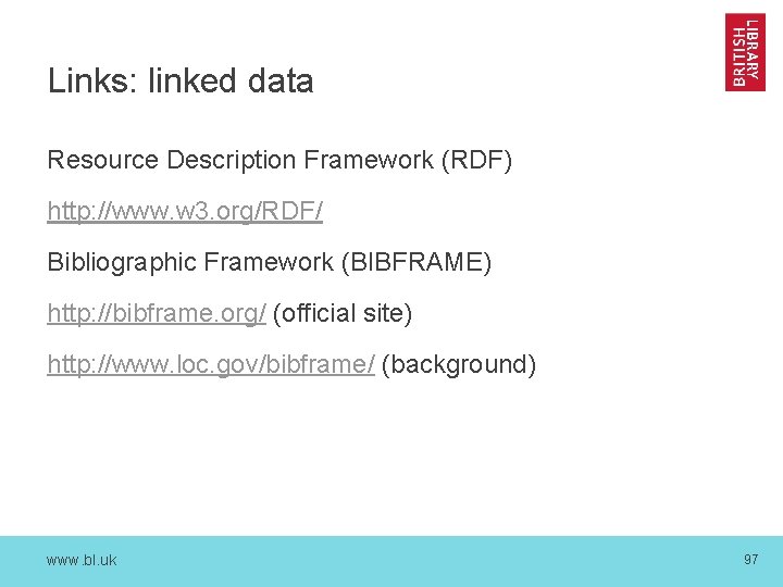 Links: linked data Resource Description Framework (RDF) http: //www. w 3. org/RDF/ Bibliographic Framework