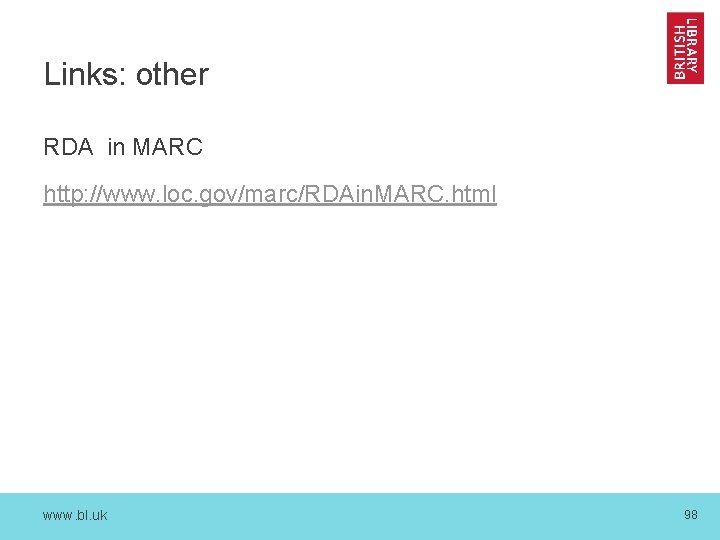 Links: other RDA in MARC http: //www. loc. gov/marc/RDAin. MARC. html www. bl. uk