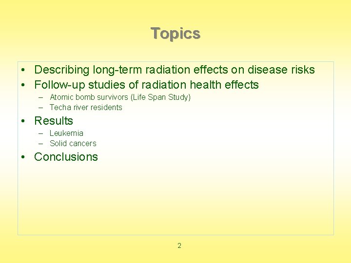 Topics • Describing long-term radiation effects on disease risks • Follow-up studies of radiation