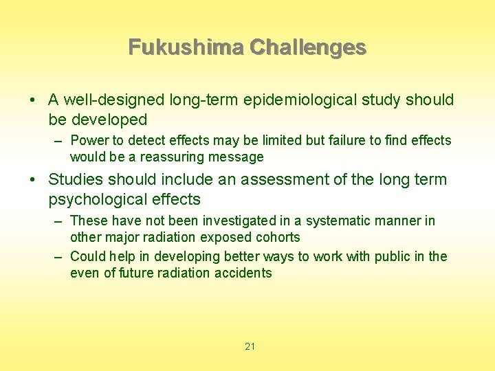 Fukushima Challenges • A well-designed long-term epidemiological study should be developed – Power to