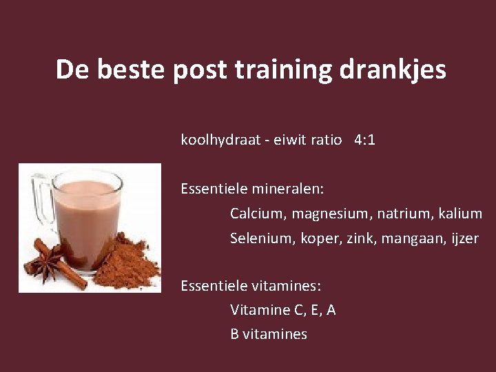 De beste post training drankjes koolhydraat - eiwit ratio 4: 1 Essentiele mineralen: Calcium,