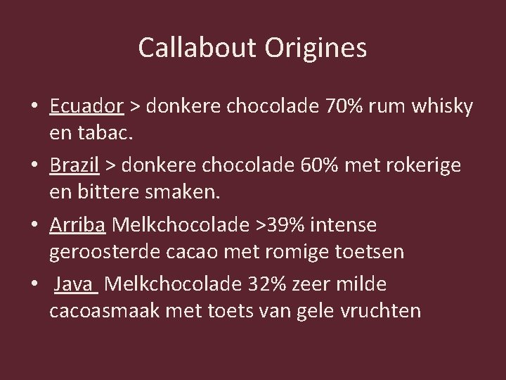 Callabout Origines • Ecuador > donkere chocolade 70% rum whisky en tabac. • Brazil