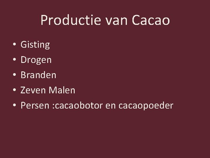 Productie van Cacao • • • Gisting Drogen Branden Zeven Malen Persen : cacaobotor