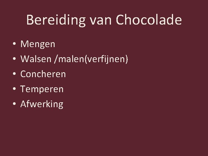 Bereiding van Chocolade • • • Mengen Walsen /malen(verfijnen) Concheren Temperen Afwerking 