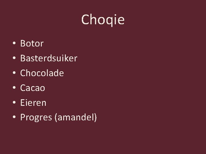 Choqie • • • Botor Basterdsuiker Chocolade Cacao Eieren Progres (amandel) 