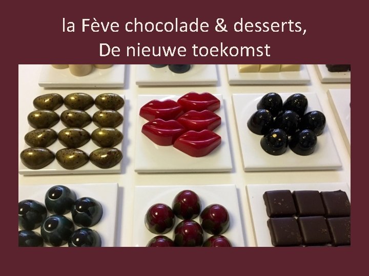 la Fève chocolade & desserts, De nieuwe toekomst 