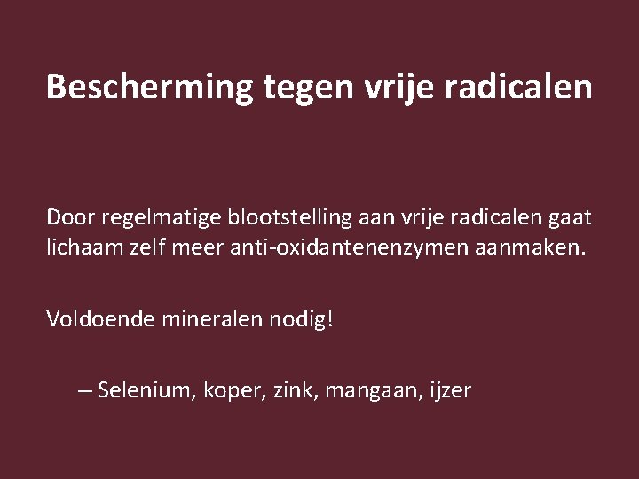 Bescherming tegen vrije radicalen Door regelmatige blootstelling aan vrije radicalen gaat lichaam zelf meer