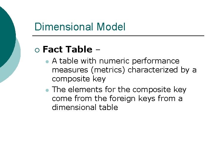 Dimensional Model ¡ Fact Table – l l A table with numeric performance measures
