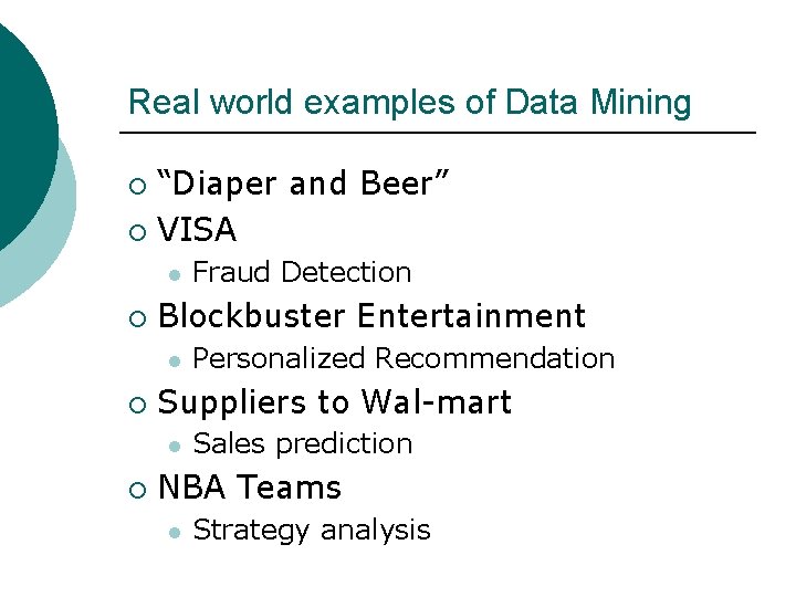 Real world examples of Data Mining “Diaper and Beer” ¡ VISA ¡ l ¡