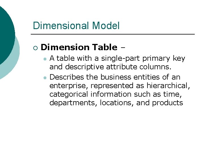 Dimensional Model ¡ Dimension Table – l l A table with a single-part primary