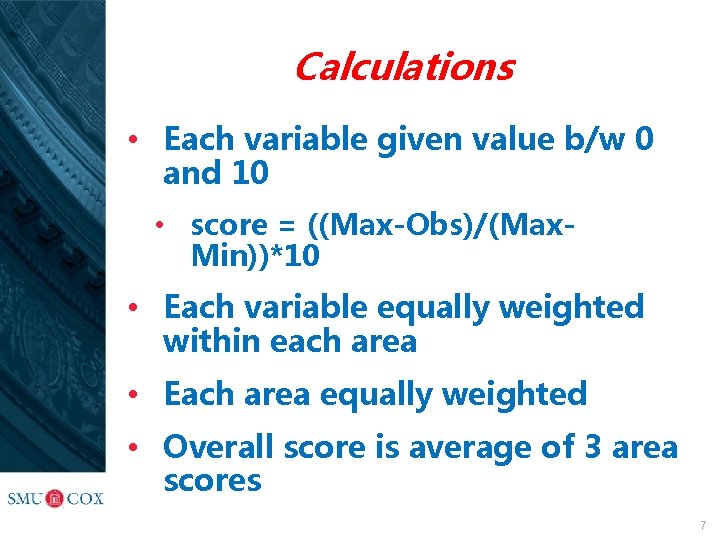 Calculations • Each variable given value b/w 0 and 10 • score = ((Max-Obs)/(Max.