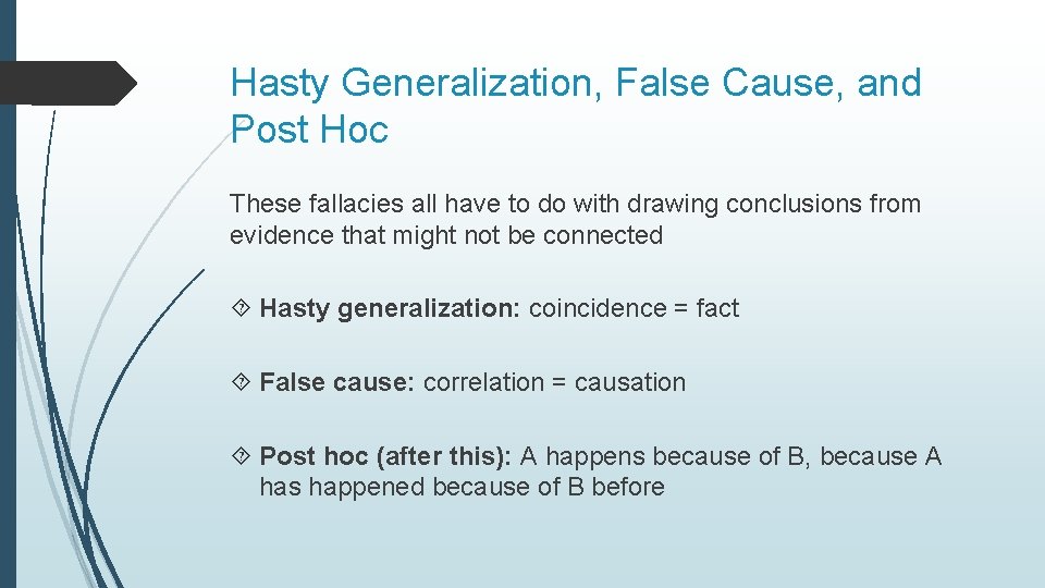 Hasty Generalization, False Cause, and Post Hoc These fallacies all have to do with