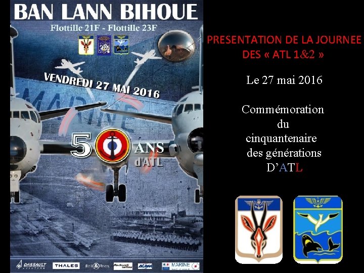 PRESENTATION DE LA JOURNEE DES « ATL 1&2 » Le 27 mai 2016 Commémoration