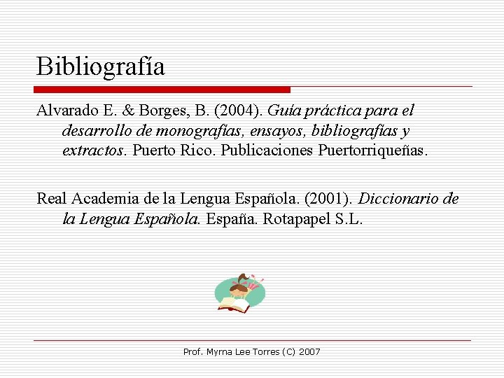 Bibliografía Alvarado E. & Borges, B. (2004). Guía práctica para el desarrollo de monografías,
