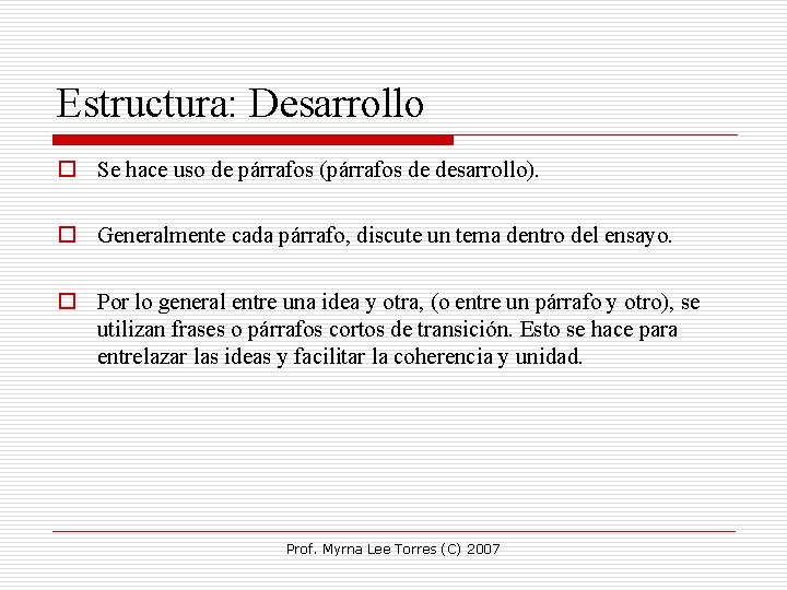 Estructura: Desarrollo o Se hace uso de párrafos (párrafos de desarrollo). o Generalmente cada