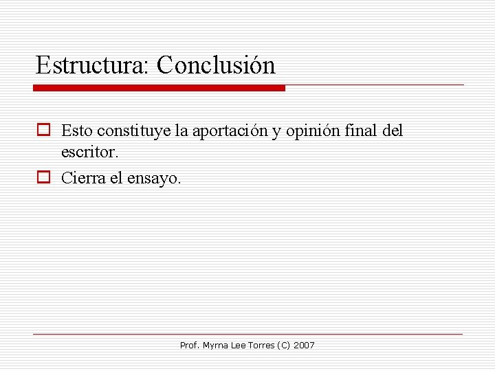 Estructura: Conclusión o Esto constituye la aportación y opinión final del escritor. o Cierra