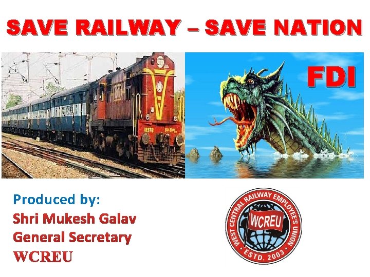 SAVE RAILWAY – SAVE NATION FDI Produced by: 