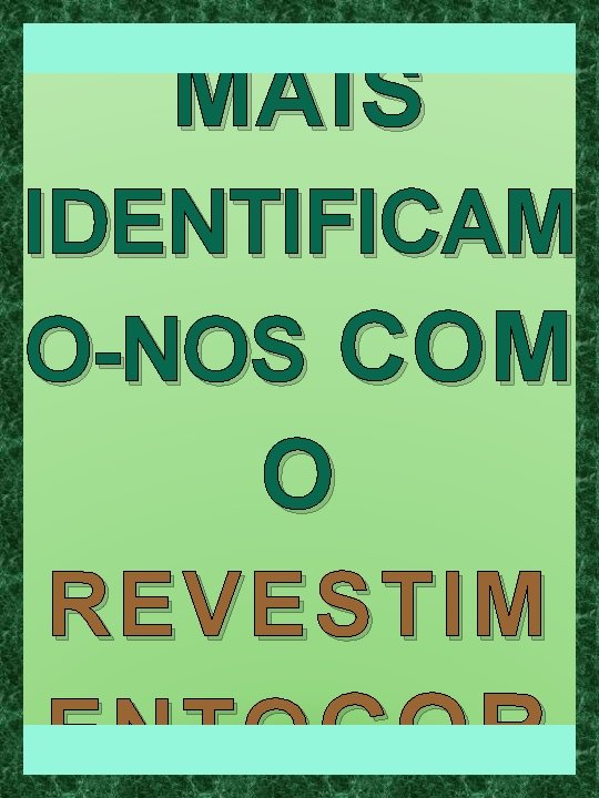 MAIS E MAIS IDENTIFICAM O-NOS COM O REVESTIM ENTO COR 