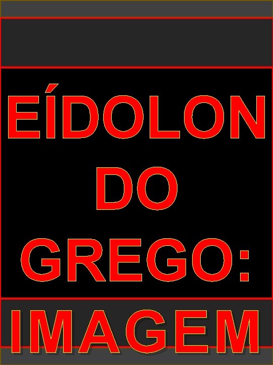 EÍDOLON DO GREGO: IMAGEM 