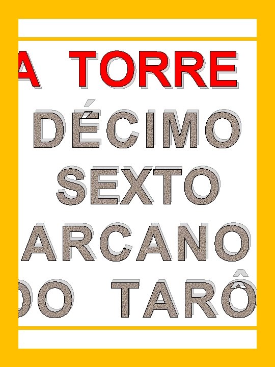 A TORRE : DÉCIMO SEXTO ARCANO DO TARÔ. 