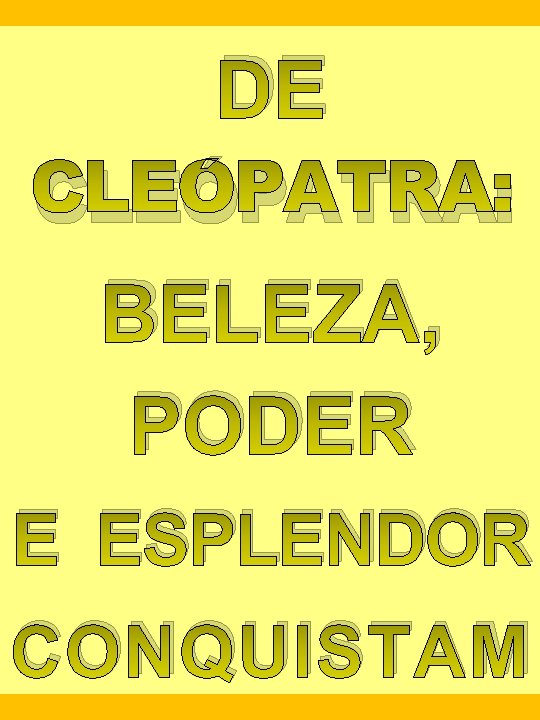 COMPLEXO DE CLEÓPATRA: BELEZA, PODER E ESPLENDOR CONQUISTAM 