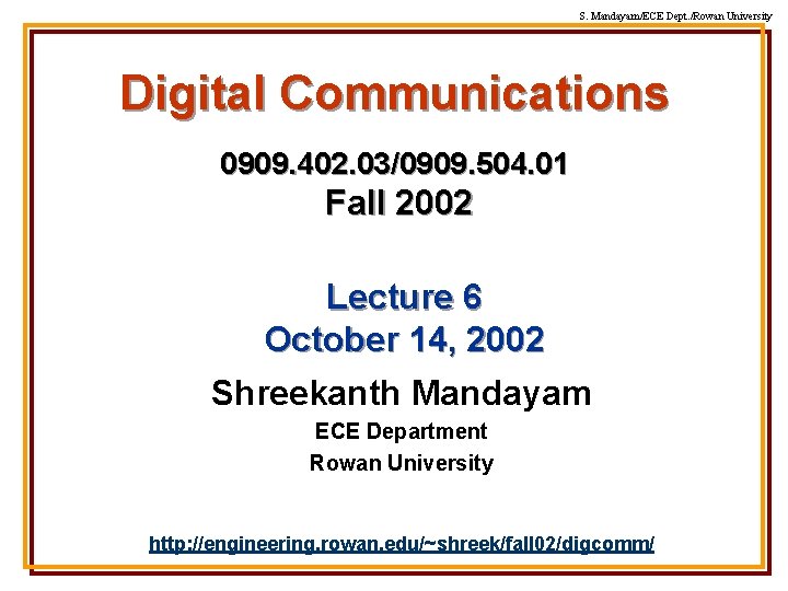 S. Mandayam/ECE Dept. /Rowan University Digital Communications 0909. 402. 03/0909. 504. 01 Fall 2002