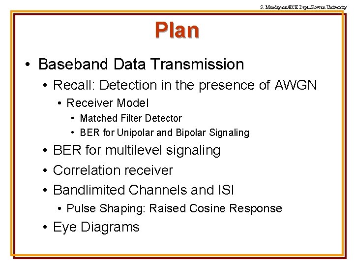 S. Mandayam/ECE Dept. /Rowan University Plan • Baseband Data Transmission • Recall: Detection in