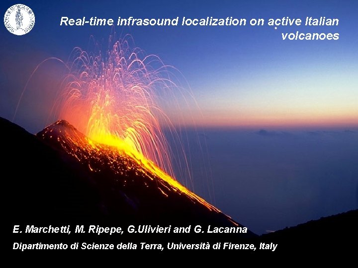 Real-time infrasound localization on active Italian volcanoes E. Marchetti, M. Ripepe, G. Ulivieri and