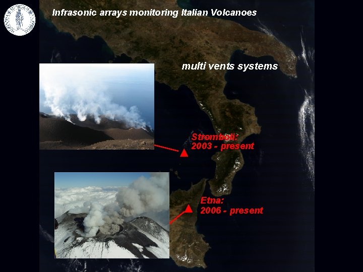 Infrasonic arrays monitoring Italian Volcanoes multi vents systems Stromboli: 2003 - present Etna: 2006