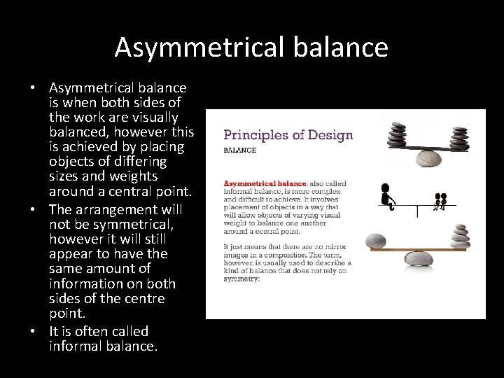 Asymmetrical balance • Asymmetrical balance is when both sides of the work are visually