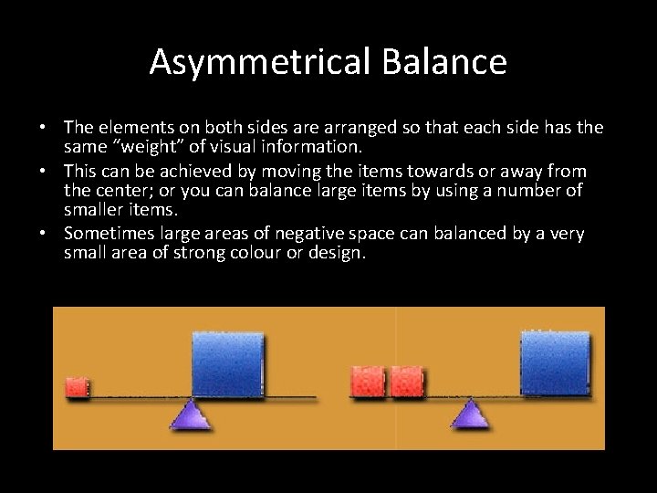 Asymmetrical Balance • The elements on both sides are arranged so that each side