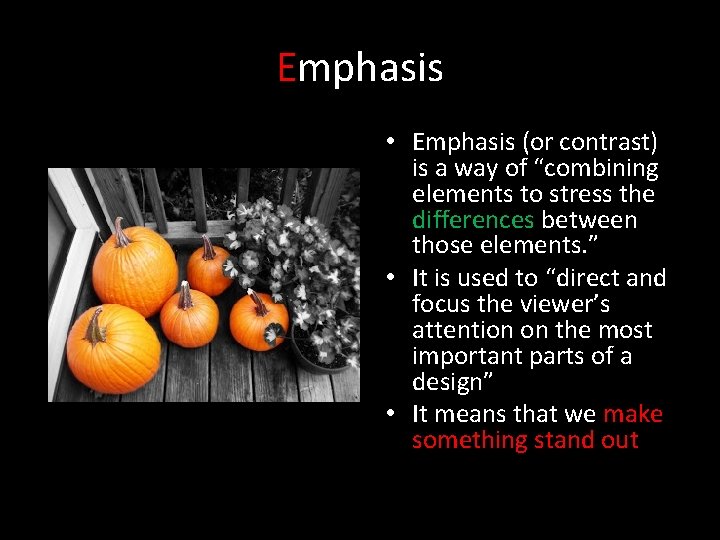 Emphasis • Emphasis (or contrast) is a way of “combining elements to stress the