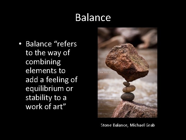 Balance • Balance “refers to the way of combining elements to add a feeling